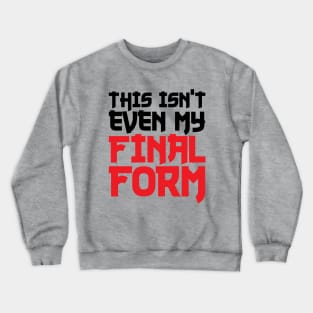 This Isn't Even My Final Form Crewneck Sweatshirt